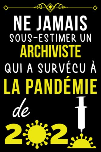 NE JAMAIS SOUS-ESTIMER UN ARCHIVISTE QUI A SURVÉCU À LA PANDÉMIE DE 2020.: CARNET DE NOTES POUR A NE JAMAIS SOUS-ESTIMER UN ARCHIVISTE QUI A SURVÉCU À LA PANDÉMIE DE 2020.: CARNET DE NOTES POUR A