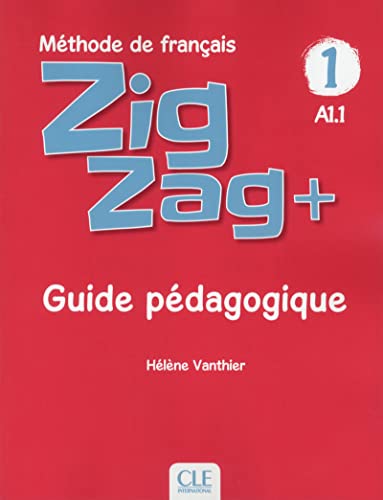ZigZag+. Méthode de français. Niveau 1. Guide pédagogique: Guide pedagogique A1.1