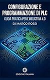 Configurazione e Programmazione di PLC Mitsubishi: Guida completa alla configurazione e programmazione di PLC Mitsubishi