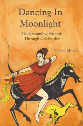 Dancing In Moonlight: Understanding Artemis Through Celebration: Understanding Artemis Through Celebration