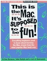 This Is the Mac: It's Supposed to Be Fun : All the Stuff Beginners Need to Know, Drawn from the Most Popular Mac Book Ever 1566090822 Book Cover