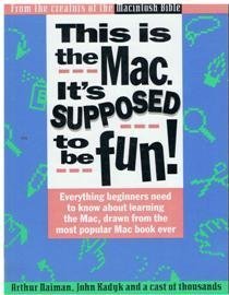 Paperback This Is the Mac: It's Supposed to Be Fun : All the Stuff Beginners Need to Know, Drawn from the Most Popular Mac Book Ever Book