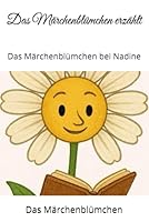 Das Märchenblümchen erzählt: Das Mädchenblümchen bei Nadine (German Edition) B0F5VTCPJX Book Cover