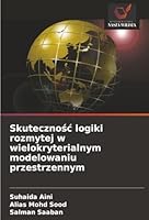 Skutecznosc logiki rozmytej w wielokryterialnym modelowaniu przestrzennym (Polish Edition) 6208834414 Book Cover