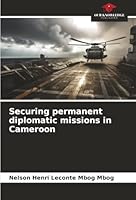 Securing permanent diplomatic missions in Cameroon 6208984254 Book Cover