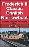 Frederick II - Classic English Narrowboat : A unique Tug / Dutch Barge with a Charming Interior (Travel Blog Book 2)