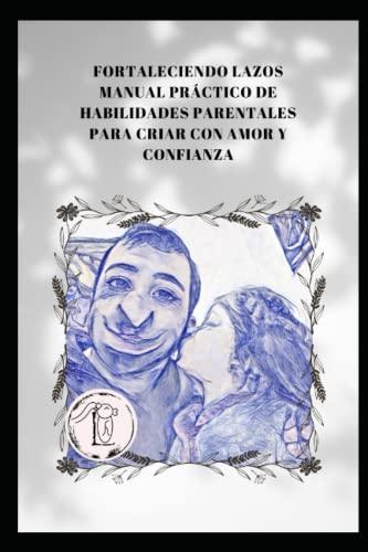 Fortaleciendo Lazos: Manual Práctico de Habilidades Parentales para Criar con Amor y Confianza (Spanish Edition) - 333, Duma
