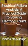 Electrical Failure Analysis: A Practical Guide to Solving Electrical Faults