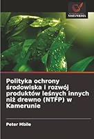 Polityka ochrony srodowiska i rozwój produktów lesnych innych niz drewno (NTFP) w Kamerunie (Polish Edition) 6208881307 Book Cover