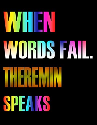 When Words Fail. Theremin Speaks: Blank Sheet Theremin Music Notebook,Manuscript Staff paper for Notes.Black Cover Composition Notebook 13 Staves, 8.5 x 11, 110 pages.GIFT FOR Theremin STUDENTS