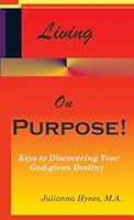 Living On Purpose! Keys to Discovering Your God-Given Destiny 0966183258 Book Cover