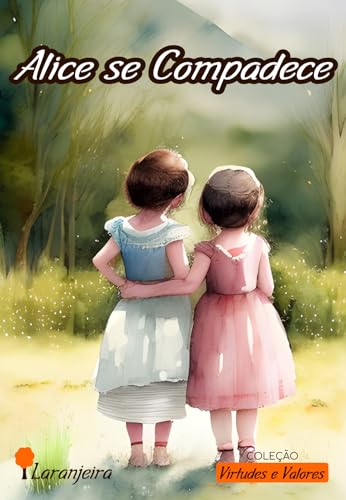 Alice se Compadece (Coleção Virtudes e Valores)