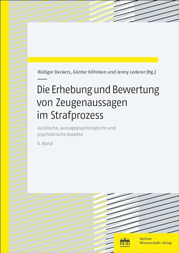 Die Erhebung und Bewertung von Zeugenaussagen im Strafprozess: Juristische, aussagepsychologische und psychiatrische Aspekte. Bd. 6
