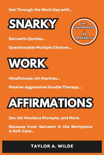 Snarky Work Affirmations: Sarcastic Quotes Because Inner Sarcasm in the Workplace is Self-Care...