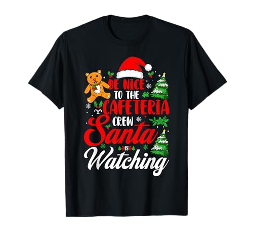 Be Nice To The Cafeteria Crew Santa está viendo la Navidad Camiseta