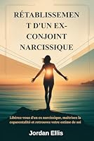 RÉTABLISSEMENT D'UN EX-CONJOINT NARCISSIQUE: Libérez-vous d'un ex narcissique, maîtrisez la coparentalité et retrouvez votre estime de soi B0FVLVF2QB Book Cover