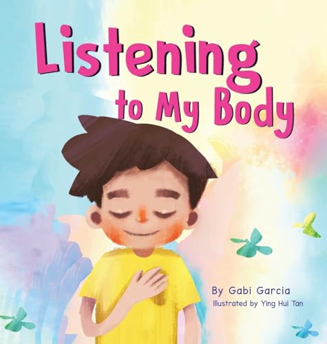 Image of Listening to My Body: A guide to helping kids understand the connection between their sensations (what the heck are those?) and feelings so that they can get better at figuring out what they need