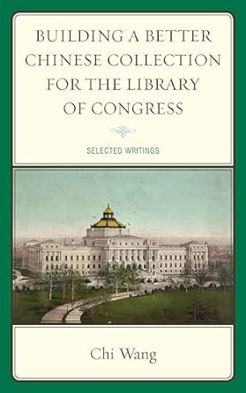 Building a Better Chinese Collection for the Library of Congress: Selected Writings book cover