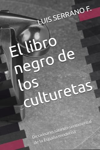 El libro negro de los culturetas: Diccionario satírico-sentimental de la España moderna El libro negro de los culturetas: Diccionario satírico-sentimental de la España moderna