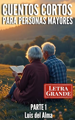 Cuentos Cortos para Personas Mayores: Relatos con letra grande fáciles de leer para estimular la memoria, la mente y el corazón Parte 1 (Colección de relatos cortos para Personas Mayores)