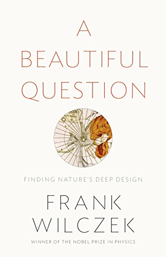 A Beautiful Question: Finding Nature's Deep Design 1846147018 Book Cover
