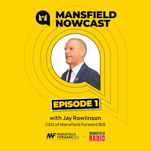 The Mansfield Nowcast Episode 1 : Jay Rowlinson CEO of Mansfield Forward BID