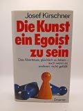 Die Kunst, ein Egoist zu sein - Josef Kirschner 