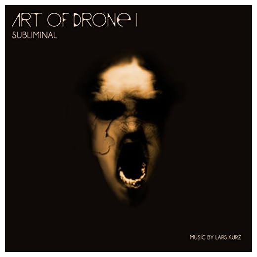 Art of Drone, Vol. 1 - Subliminal - Hi-Tech Drones and Sound Constructions Carved out of Real World Sound Ambiences