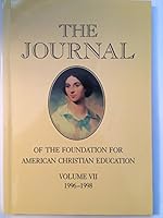 The Journal of the Foundation for American Christian Education, Vol VII, 1996-98 B001416ZI0 Book Cover