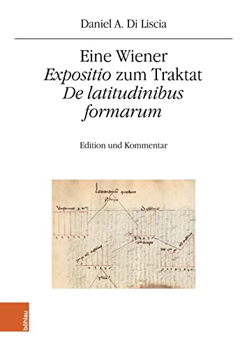 Eine Wiener Expositio Zum Traktat De Latitudinibus Formarum: Edition Und Kommentar (Quelleneditionen Des Instituts Fur Osterreichische Geschicht) (German Edition)