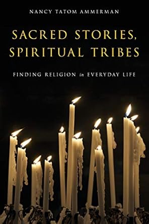 Sacred Stories, Spiritual Tribes: Finding Religion in Everyday Life