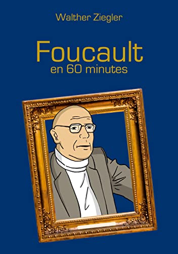 Foucault en 60 minutes (French Edition) - Ziegler, Walther