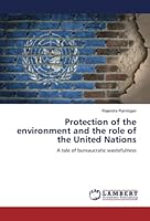Protection of the environment and the role of the United Nations 6204747045 Book Cover