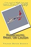Parachute, Pray, or Laugh