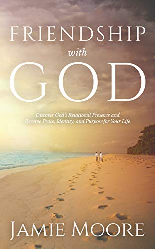 Friendship with God: Discover God's Relational Presence and Receive Peace,