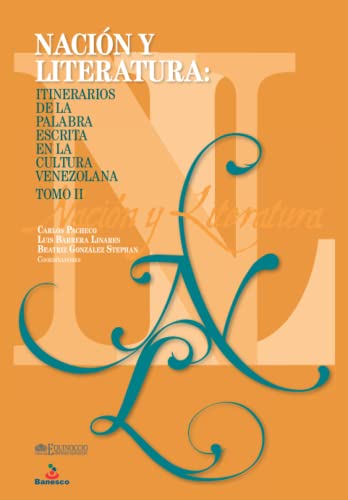 NACIÓN Y LITERATURA. Itinerarios de la palabra escrita en la cultura venezolana: Tomo II: 2 - Barrera Linares, Luis