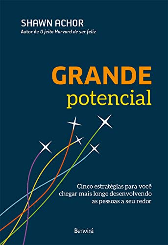 Grande potencial: cinco estratégias para você chegar mais longe desenvolvendo as pessoas a seu redor