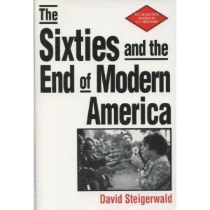 The Sixties and the End of Modern America (The St. Martin's Series in U.S. History)