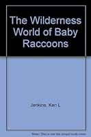 The wilderness world of baby raccoons 1580270034 Book Cover