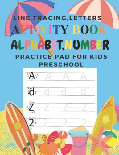 ACTIVITY BOOK ALPHABET,NUMBER PRACTICE PAD FOR KIDS,LETTERS, LINE TRACING: LEARNING TO WRITE AND COLOR ALPHABET,NUMBER AND LINE TRACING .PRACTICE HAND ... FOR PRESCHOOL,KINDERGARTEN AND KIDS AGES 3-5