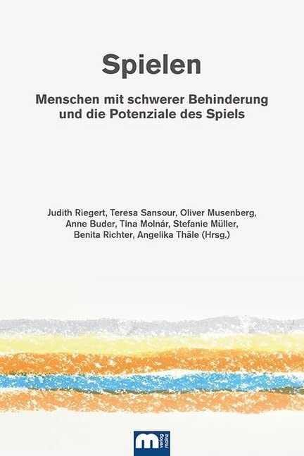 Spielen: Menschen mit schwerer Behinderung und die Potenziale des Spiels