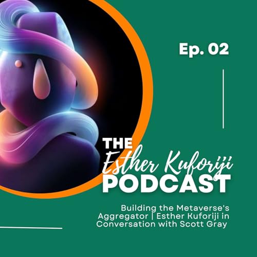 Building the Metaverse's Aggregator | Esther Kuforiji In Conversation with Scott Gray cover art