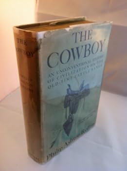 The Cowboy: An Unconventional History of Civilization on the Old-Time Cattle Range
