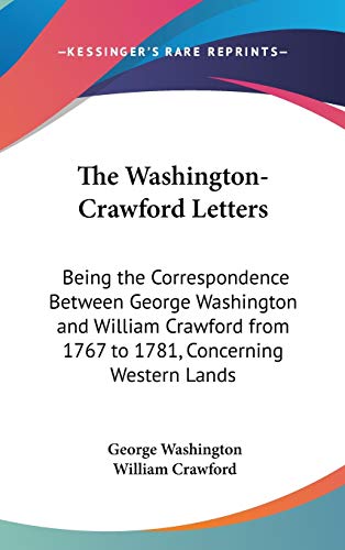 The Washington-Crawford Letters: Being the Correspondence Between George Washington and William Crawford from 1767 to 1781, Concerning Western Lands