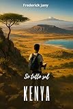 So tutto sul Kenya: Un viaggio emozionante dalla savana alle città swah