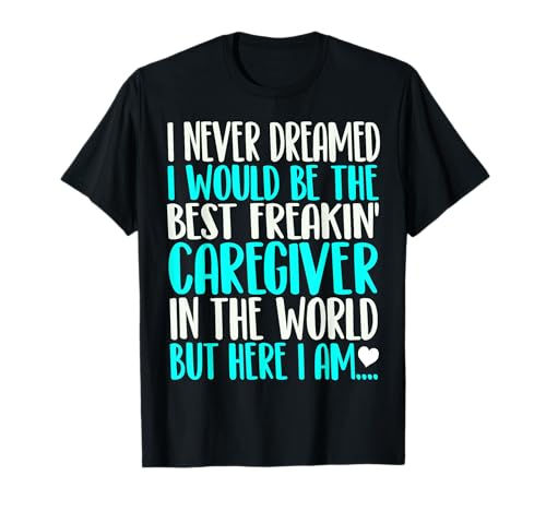 Best caregiver in the world shirt funny gift T-Shirt
