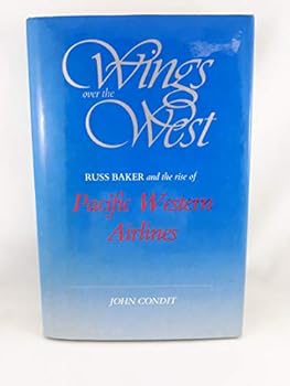 Hardcover Wings Over the West: Russ Baker and the Rise of Pacific Western Airlines Book