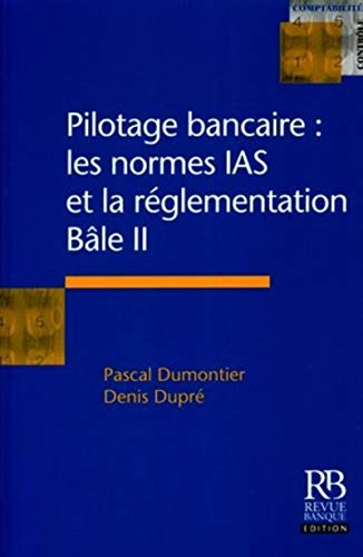 Pilotage bancaire, les normes IAS et la réglementation Bâle II