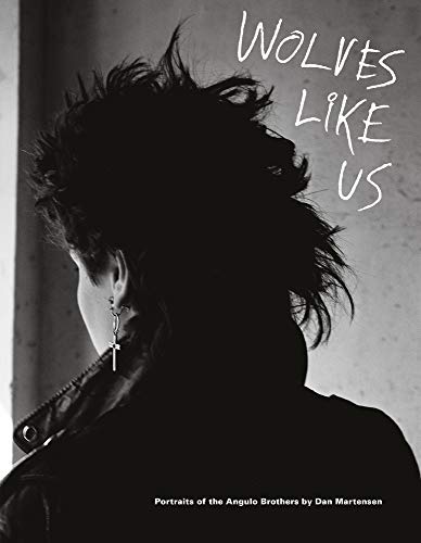 Wolves Like Us. Portraits Of The Angulo Brothers