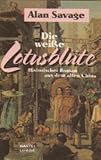 Die weiße Lotosblüte. Historischer Roman - Alan Savage